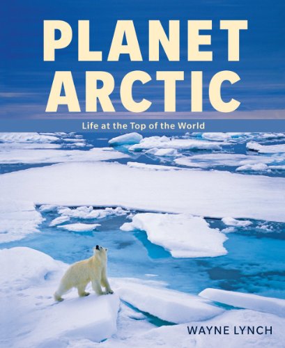 cover image Planet Arctic: Life at the Top of the World 