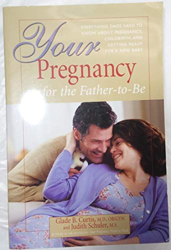 cover image YOUR PREGNANCY FOR THE FATHER-TO-BE: Everything You Need to Know about Pregnancy, Childbirth, and Getting Ready for Your New Baby