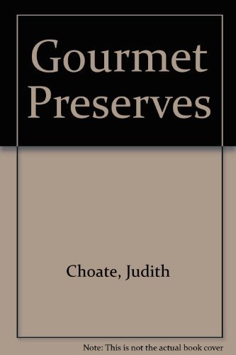cover image Gourmet Preserves: Sweet or Savory, Spread, Sauce or Condiment, a Complete Guide to Delicious...