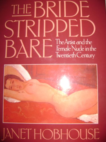 cover image The Bride Stripped Bare: The Artist and the Female Nude in the Twentieth Century