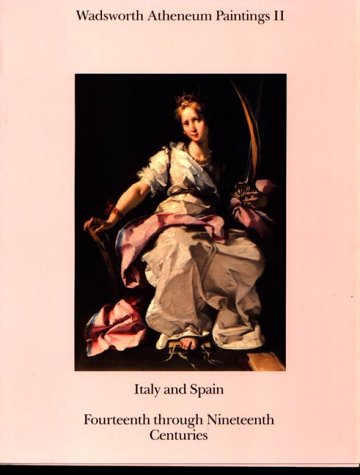 cover image Wadsworth Atheneum Paintings II: Italy and Spain: Fourteenth Through Nineteenth Centuries