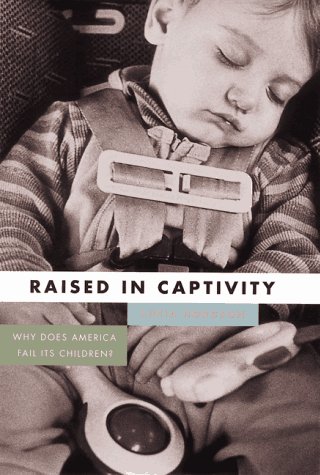 cover image Raised in Captivity: Why Does America Fail It's Children?