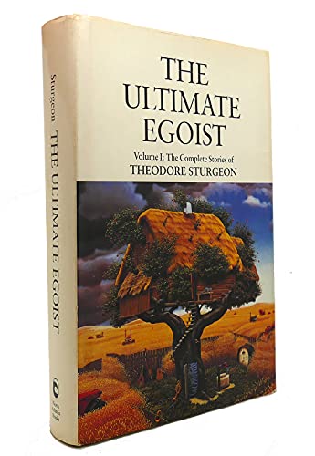 cover image The Ultimate Egoist: Volume I: The Complete Stories of Theodore Sturgeon