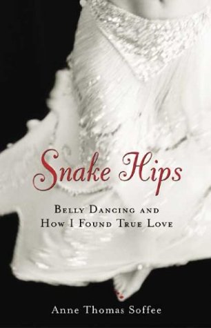 cover image SNAKE HIPS: Belly Dancing and How I Found True Love