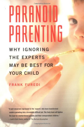 cover image PARANOID PARENTING: Why Ignoring the Experts May Be Best for Your Child