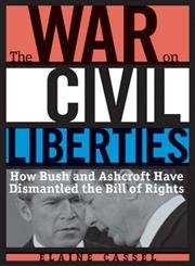 cover image The War on Civil Liberties: How Bush and Ashcroft Have Dismantled the Bill of Rights