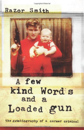 cover image A FEW KIND WORDS AND A LOADED GUN: The Autobiography of a Career Criminal