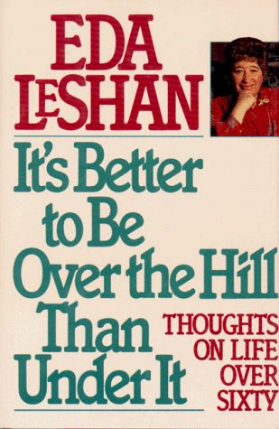 cover image It's Better to Be Over the Hill Than Under It: Thoughts on Life Over Sixty