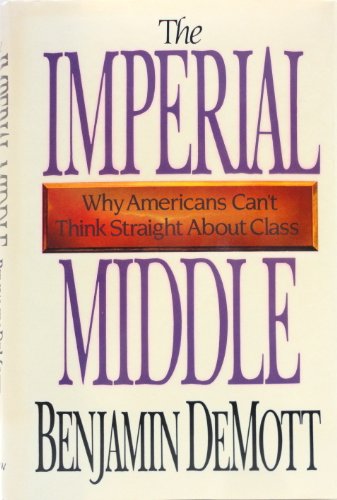 cover image The Imperial Middle: Why Americans Can't Think Straight about Class