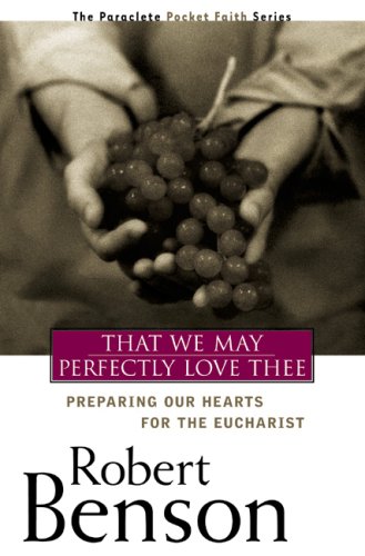 cover image THAT WE MAY PERFECTLY LOVE THEE: Preparing Our Hearts for the Eucharist