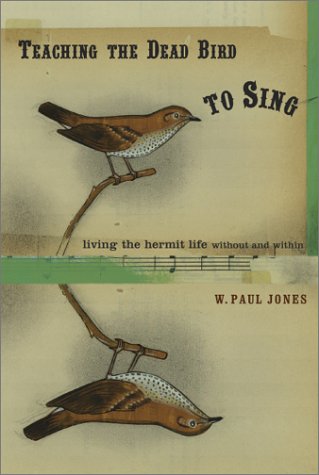cover image TEACHING A DEAD BIRD TO SING: Living the Hermit Life Without and Within