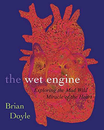 cover image THE WET ENGINE: Exploring the Mad Wild Miracle of the Heart