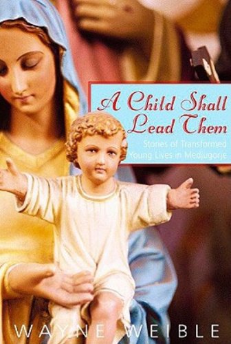 cover image A Child Shall Lead Them: Stories of Transformed Young Lives in Medjugorje