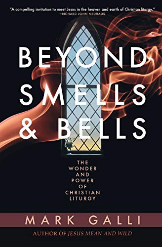 cover image Beyond Smells and Bells: The Wonder and Power of Christian Liturgy