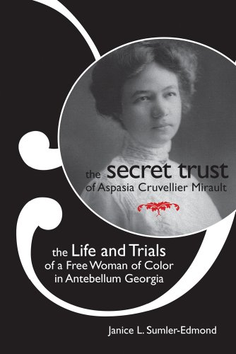 cover image The Secret Trust of Aspasia Cruvellier Mirault: The Life and Trials of a Free Woman of Color in Antebellum Georgia