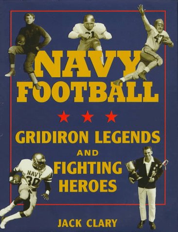 cover image Navy Football: Gridiron Legends and Fighting Heroes
