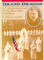 cover image Grand Dragon: D.C. Stephenson and the Ku Klux Klan in Indiana