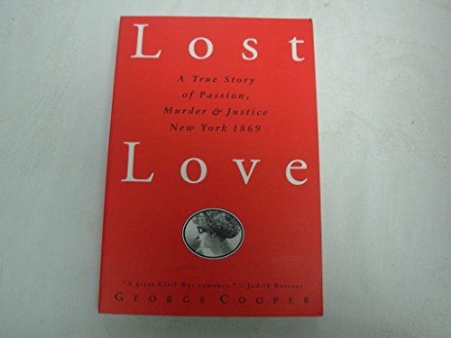 cover image Lost Love: A True Story of Passion, Murder, and Justice, New York 1869