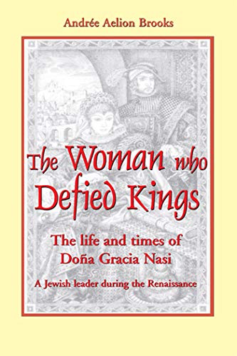 cover image THE WOMAN WHO DEFIED KINGS: The Life and Times of Doa Gracia Nasi—a Jewish Leader During the Renaissance
