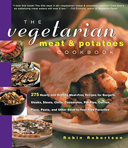 cover image THE VEGETARIAN MEAT AND POTATOES COOKBOOK: 275 Hearty and Healthy Meat-free Recipes for Steaks, Stews, Burgers, Roasts, Chilis, Casseroles, Pot Pies, Curries, Pizzas, Pastas, and Other Stick-to-Your-Ribs Favorites