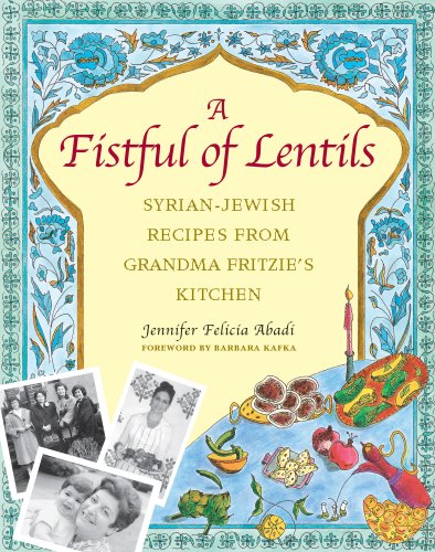 cover image A FISTFUL OF LENTILS: Syrian-Jewish Recipes from Grandma Fritzie's Kitchen