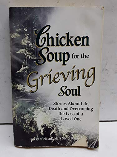 cover image Chicken Soup for the Grieving Soul: Stories about Life, Death and Overcoming the Loss of a Loved One