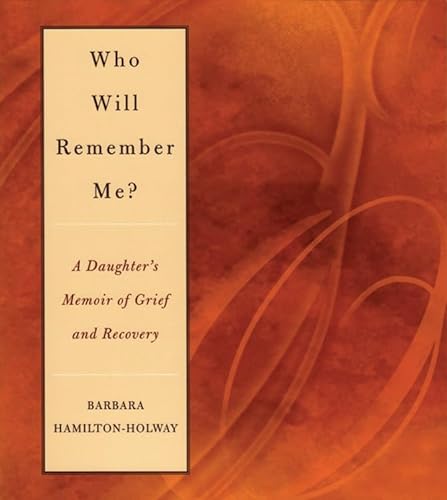 cover image Who Will Remember Me?: A Daughter's Memoir of Grief and Recovery