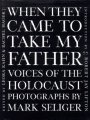 cover image When They Came to Take My Father: Voices of the Holocaust