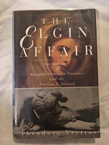 cover image The Elgin Affair: The Abduction of Antiquity's Greatest Treasures and the Passions It Aroused