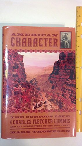 cover image American Character: The Curious Life of Charles Fletcher Lummis and the ....