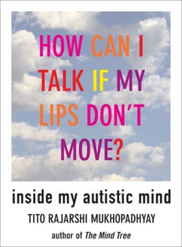 cover image How Can I Talk if My Lips Don't Move? Inside My Autistic Mind