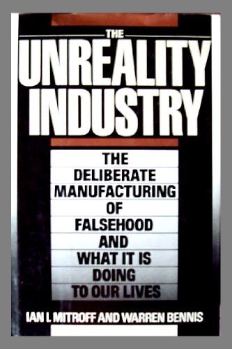 cover image The Unreality Industry: The Deliberate Manufacturing of Falsehood and What It is Doing to Our Lives