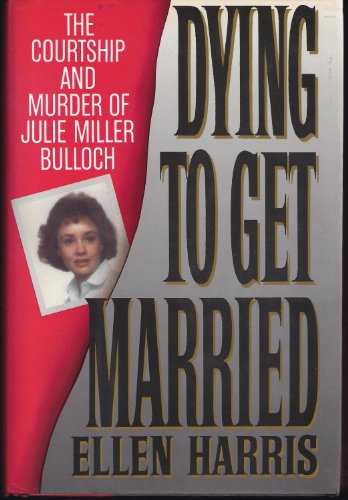 cover image Dying to Get Married: The Courtship and Murder of Julie Miller Bulloch