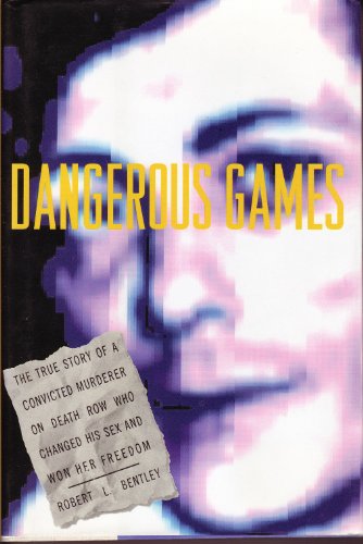 cover image Dangerous Games: The True Story of a Convicted Murderer on Death Row Who Changed His Sex and Won Her Freedom