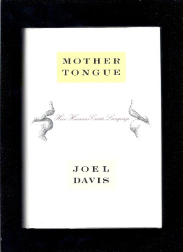 cover image Mother Tongue: How Humans Create Language