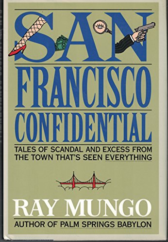 cover image San Francisco Confidential: Tales of Scandal and Excess from the Town That's Seen Everything