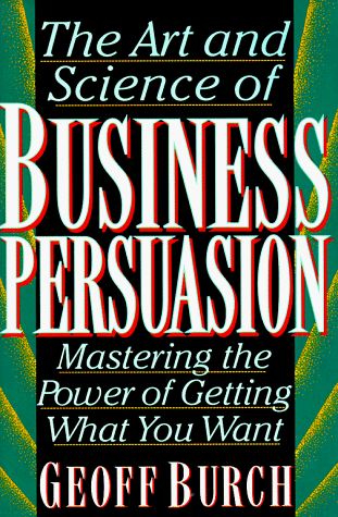 cover image Art and Science of Business Persuasion: Mastering the Power of Getting What You Want