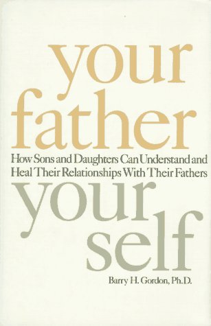 cover image Your Father, Your Self: How Sons and Daughters Can Understand and Heal Relationships with Their Fathers