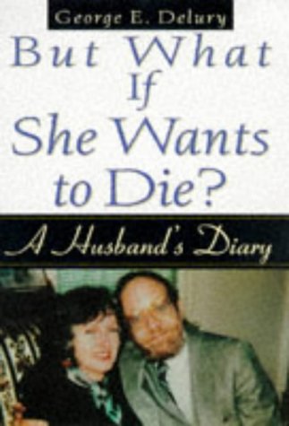 cover image But What If She Wants to Die: A Husband's Diary