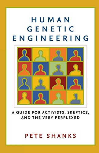 cover image HUMAN GENETIC ENGINEERING: A Guide for Activists, Skeptics, and the Very Perplexed