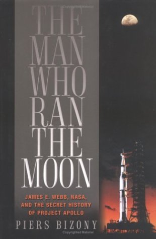 cover image The Man Who Ran the Moon: James E. Webb and the Secret History of Project Apollo