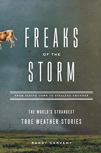 cover image Freaks of the Storm: From Flying Cows to Stealing Thunder: The World's Strangest True Weather Stories
