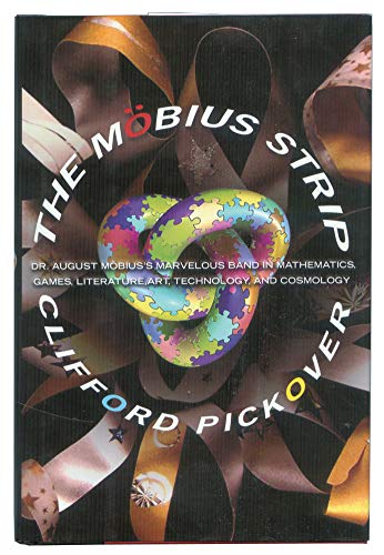 cover image The Mbius Strip: Dr. August Mbius's Marvelous Band in Mathematics, Games, Literature, Art, Technology, and Cosmology