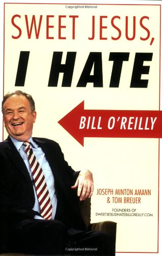 cover image Sweet Jesus, I Hate Bill O'Reilly
