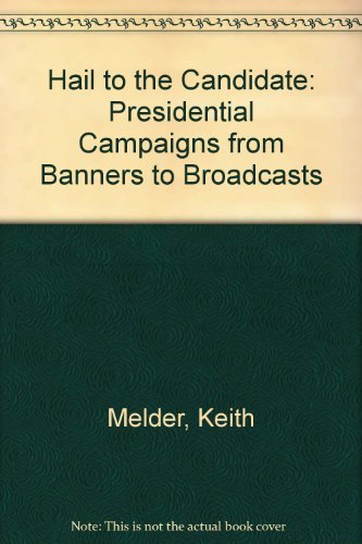 cover image Hail to the Candidate: Presidential Campaigns from Banners to Broadcasts