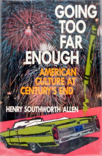 cover image Going Too Far Enough: American Culture at Century's End