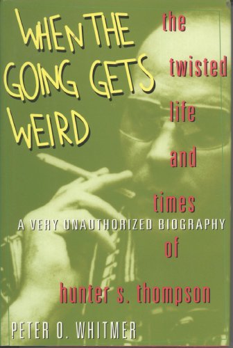 cover image When the Going Gets Weird: The Twisted Life of Hunter S.Thompson