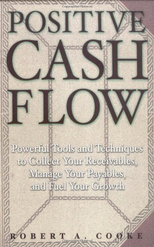 cover image Positive Cash Flow: Powerful Tools and Techniques to Collect Your Receivables, Manage Your Payables, and Fuel Your Growth