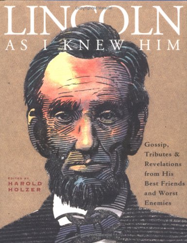 cover image Lincoln as I Knew Him: Gossip, Tributes, and Revelations from His Best Friends and Worst Enemies