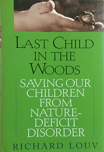 cover image Last Child In the Woods: Saving Our Children from Nature Deficit Disorder
